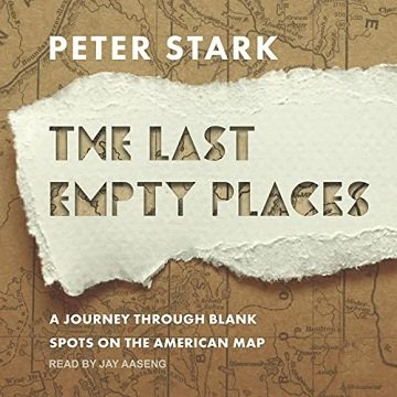The Last Empty Places: A Journey Through Blank Spots on the American MapAudiobook