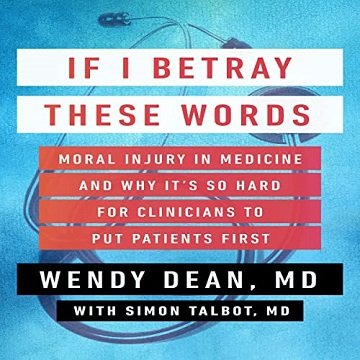 If I Betray These Words: Moral Injury in Medicine and Why It's So Hard for Clinicians to Put Patients FirstAudiobook
