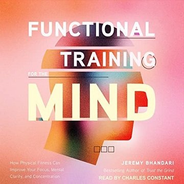 Functional Training for the Mind: How Physical Fitness Can Improve Your Focus, Mental Clarity, and ConcentrationAudiobook