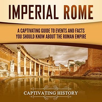 Imperial Rome: A Captivating Guide to Events and Facts You Should Know About the Roman EmpireAudiobook