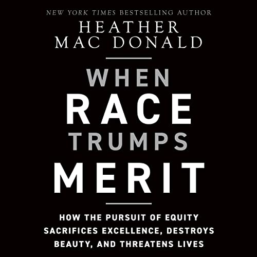 When Race Trumps Merit: How the Pursuit of Equity Sacrifices Excellence, Destroys Beauty, and Threatens LivesAudiobook