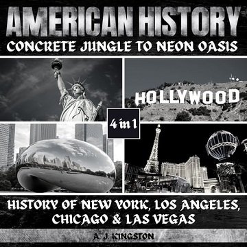 American History: Concrete Jungle To Neon Oasis: 4-In-1 History Of New York, Los Angeles, Chicago &amp; Las VegasAudiobook