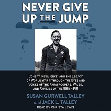 Never Give Up the Jump: Combat, Resilience, and the Legacy of World War II Through the Eyes and Voices of theAudiobook