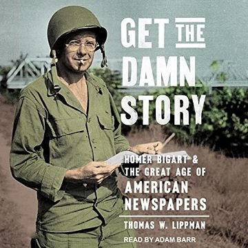 Get the Damn Story: Homer Bigart and the Great Age of American NewspapersAudiobook