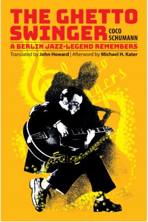 The Ghetto Swinger: A Berlin Jazz-Legend Remembers