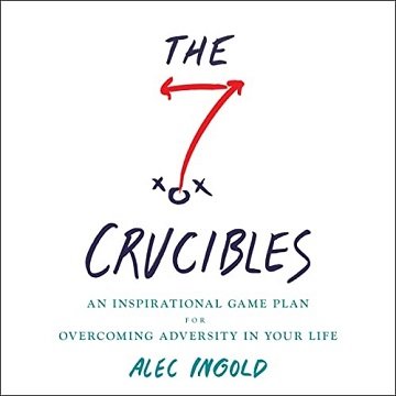 The Seven Crucibles: An Inspirational Game Plan for Overcoming Adversity in Your LifeAudiobook