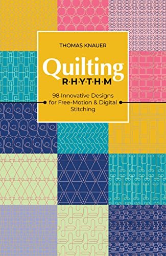 Quilting Rhythm: 98 Innovative Designs for Free-Motion &amp; Digital Stitching