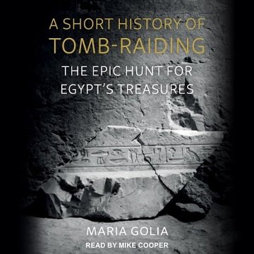 A Short History of Tomb-Raiding: The Epic Hunt for Egypt's TreasuresAudiobook