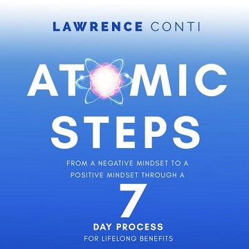Atomic Steps: From a Negative Mindset To A Positive Mindset Through a Seven-Day Process For Lifelong BenefitsAudiobook