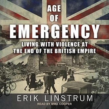 Age of Emergency: Living with Violence at the End of the British EmpireAudiobook