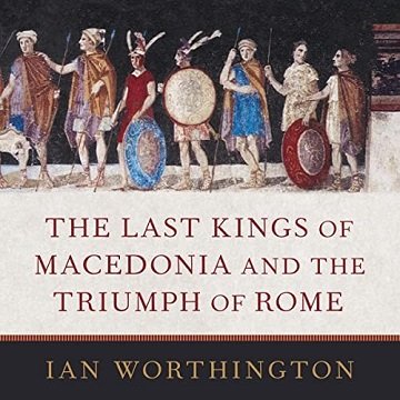 The Last Kings of Macedonia and the Triumph of RomeAudiobook
