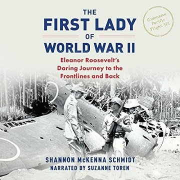 The First Lady of World War II: Eleanor Roosevelt's Daring Journey to the Frontlines and BackAudiobook