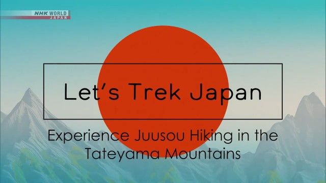NHK Let's Trek Japan - Experience Juusou Hiking in the Tateyama Mountains (2022) 720p h264 AAC MVGroup