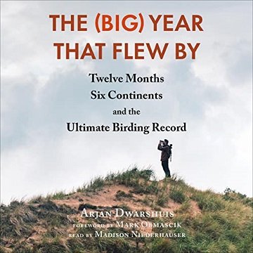 The (Big) Year That Flew By: Twelve Months, Six Continents, and the Ultimate Birding RecordAudiobook