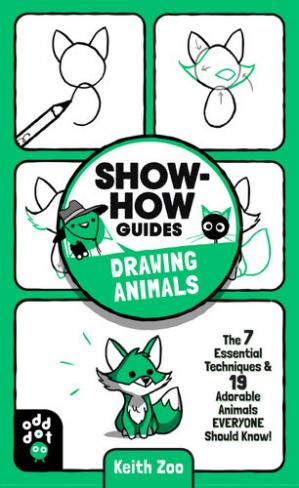 Show-How Guides: Drawing Animals: The 7 Essential Techniques &amp; 19 Adorable Animals Everyone Should Know!