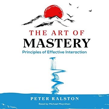 The Art of Mastery: Principles of Effective InteractionAudiobook