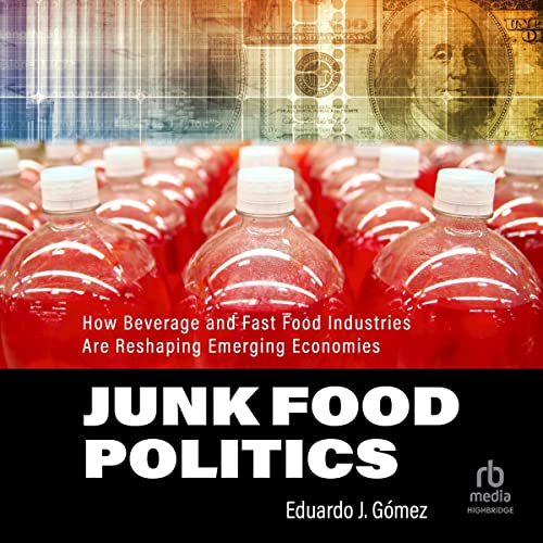 Junk Food Politics: How Beverage and Fast Food Industries Are Reshaping Emerging EconomiesAudiobook