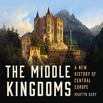 The Middle Kingdoms: A New History of Central EuropeAudiobook