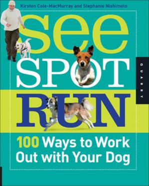 See Spot Run: 100 Ways to Work Out with Your Dog