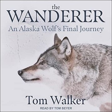 The Wanderer: An Alaska Wolf's Final JourneyAudiobook