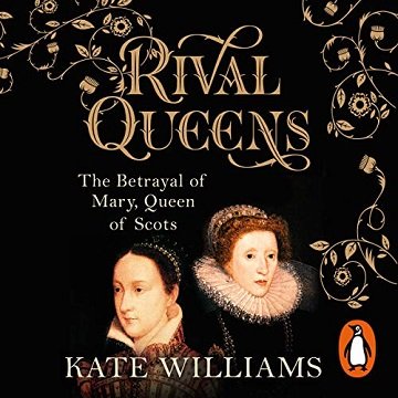 Rival Queens: The Betrayal of Mary, Queen of ScotsAudiobook