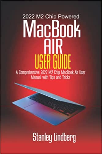 2022 M2 Chip Powered MacBook Air User Guide A Comprehensive 2022 M2 Chip MacBook Air User Manual with Tips and Tricks