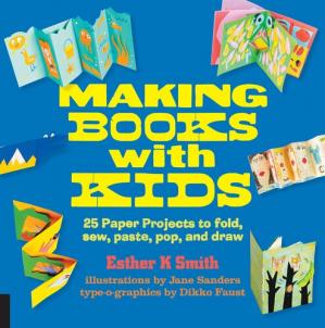Making Books with Kids: 25 Paper Projects to Fold, Sew, Paste, Pop, and Draw (Hands-On Family)
