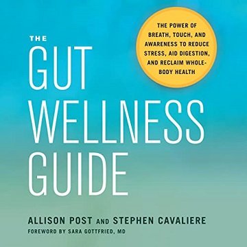 The Gut Wellness Guide: The Power of Breath, Touch, and Awareness to Reduce Stress, Aid Digestion, and ReclaimAudiobook