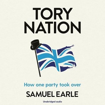 Tory Nation: How One Party Took OverAudiobook