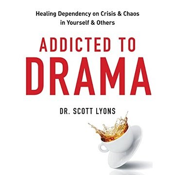 Addicted to Drama: Healing Dependency on Crisis and Chaos in Yourself and OthersAudiobook
