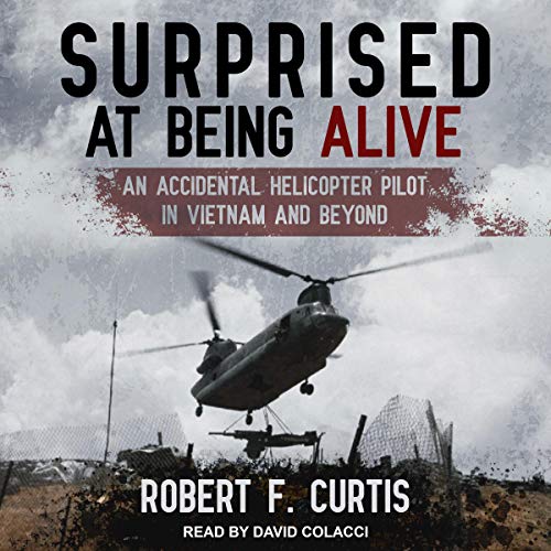 Surprised at Being Alive: An Accidental Helicopter Pilot in Vietnam and BeyondAudiobook