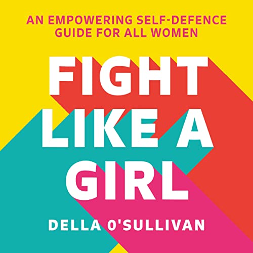 Fight Like a Girl: An Empowering Self-Defence Guide for All WomenAudiobook