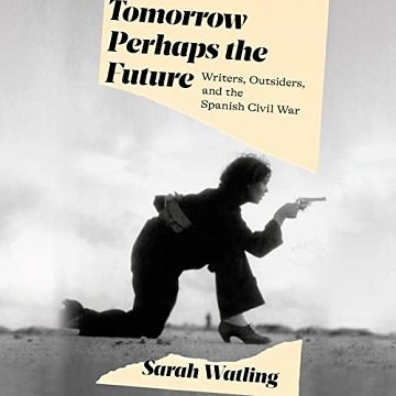 Tomorrow Perhaps the Future: Writers, Outsiders, and the Spanish Civil WarAudiobook
