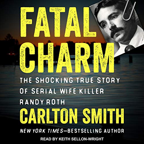 Fatal Charm: The Shocking True Story of Serial Wife Killer Randy RothAudiobook