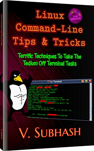 Linux Command-Line Tips &amp; Tricks: Terrific Techniques To Take The Tedium Off Terminal Tasks