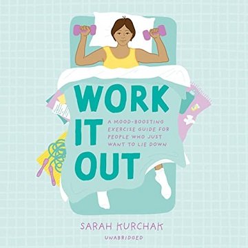 Work It Out: A Mood-Boosting Exercise Guide for People Who Just Want to Lie DownAudiobook