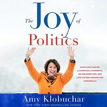 The Joy of Politics: Surviving Cancer, a Campaign, a Pandemic, an Insurrection, Life's Other Unexpected CurveballsAudiobook