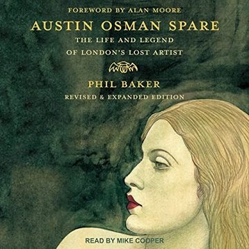 Austin Osman Spare (Revised &amp; Expanded Edition): The Life and Legend of London's Lost ArtistAudiobook