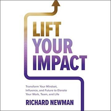 Lift Your Impact: Transform Your Mindset, Influence, and Future to Elevate Your Work, Team, and LifeAudiobook
