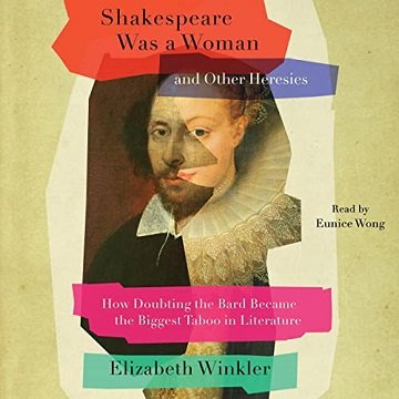 Shakespeare Was a Woman and Other Heresies: How Doubting the Bard Became the Biggest Taboo in LiteratureAudiobook