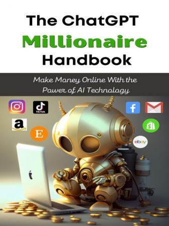 The ChatGPT Millionaire Handbook: Make Money Online With the Power of AI Technology (True EPUB)