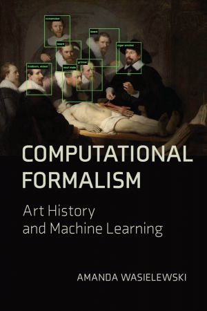 Computational Formalism: Art History and Machine Learning (The MIT Press) (True EPUB)