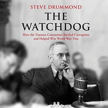 The Watchdog: How the Truman Committee Battled Corruption and Helped Win World War TwoAudiobook