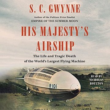 His Majesty's Airship: The Life and Tragic Death of the World's Largest Flying MachineAudiobook