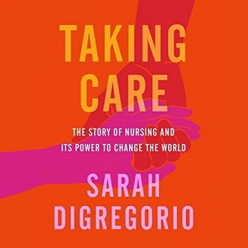 Taking Care: The Story of Nursing and Its Power to Change Our WorldAudiobook