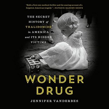 Wonder Drug: The Secret History of Thalidomide in America and Its Hidden VictimsAudiobook