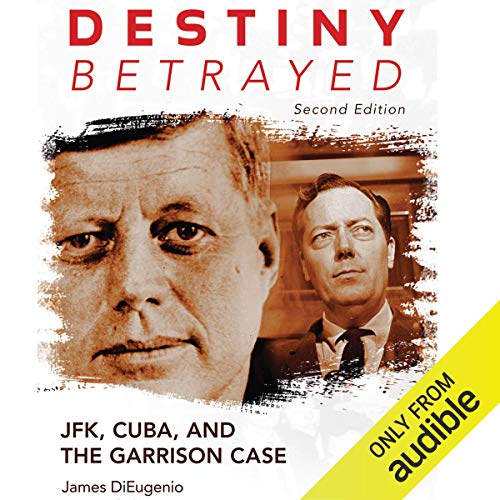 Destiny Betrayed, Second Edition: JFK, Cuba, and the Garrison CaseAudiobook