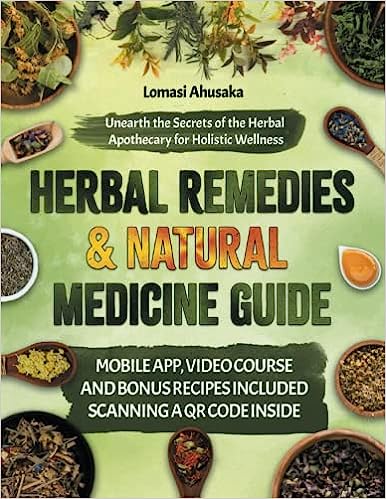 Herbal Remedies and Natural Medicine Guide: Unearth the Secrets of the Herbal Apothecary for Holistic Wellness
