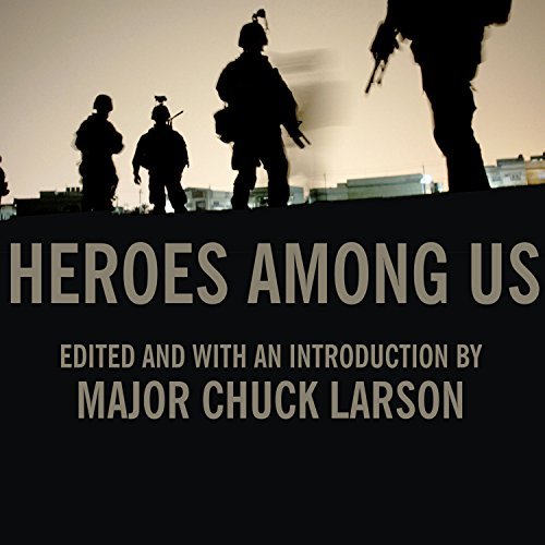 Heroes Among Us: Firsthand Accounts of Combat from America's Most Decorated Warriors in Iraq and AfghanistanAudiobook