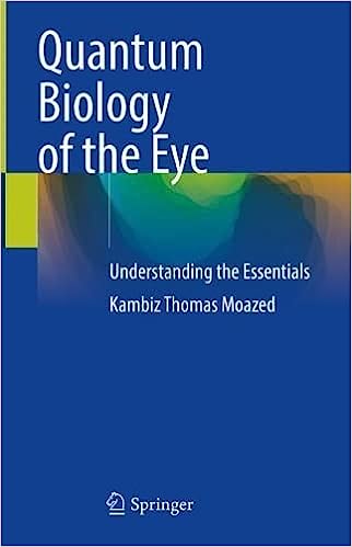 Quantum Biology of the Eye: Understanding the Essentials by Kambiz Thomas Moazed